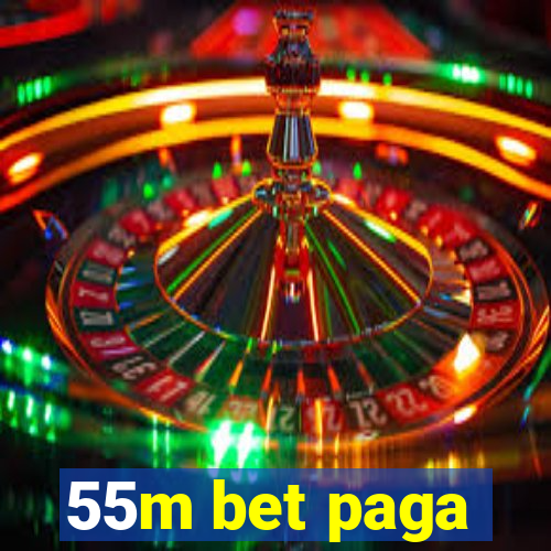 55m bet paga