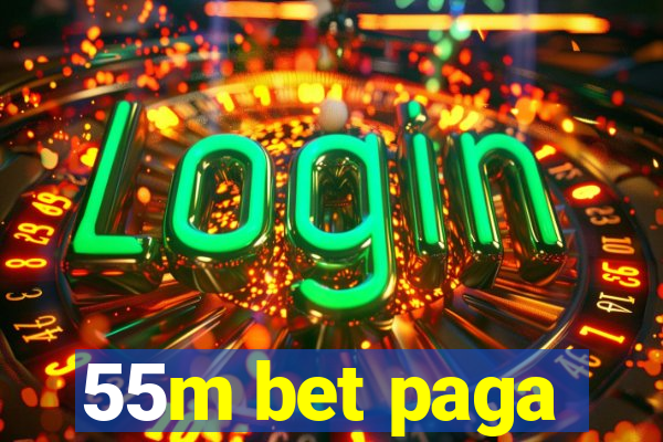 55m bet paga