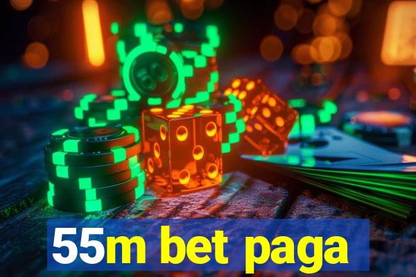 55m bet paga