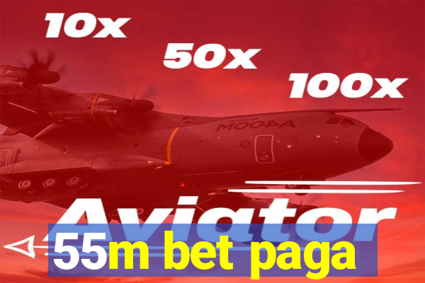 55m bet paga