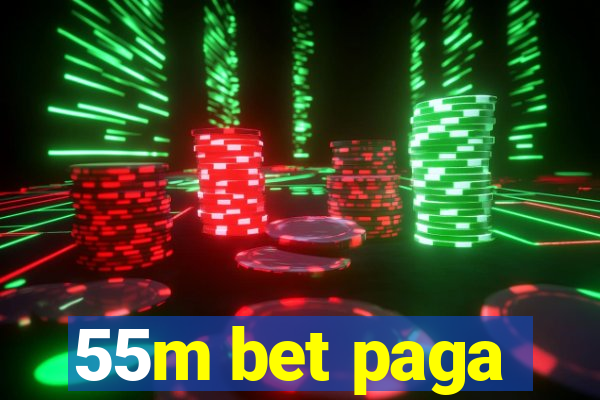 55m bet paga