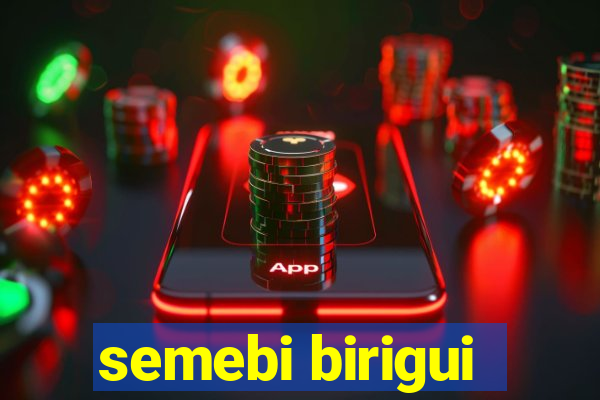 semebi birigui