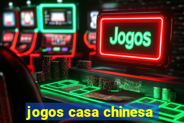 jogos casa chinesa