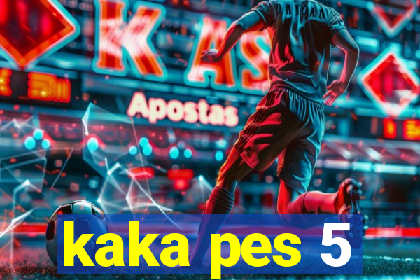 kaka pes 5