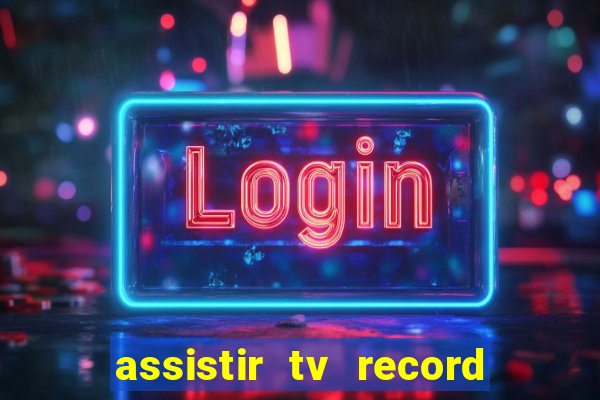 assistir tv record ao vivo