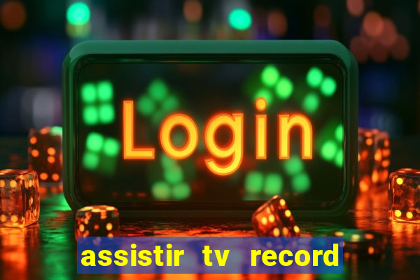 assistir tv record ao vivo