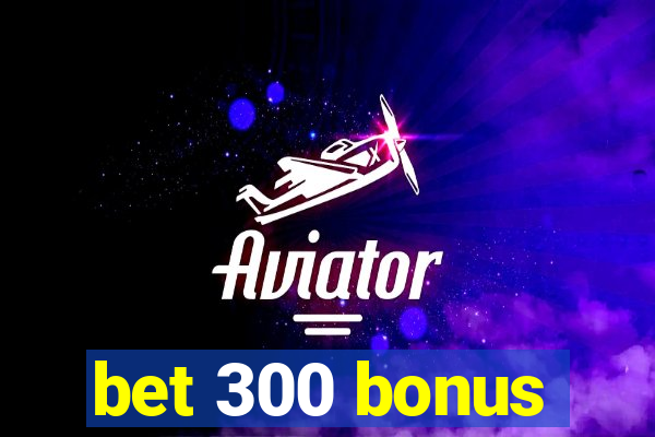 bet 300 bonus