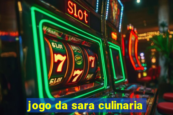 jogo da sara culinaria