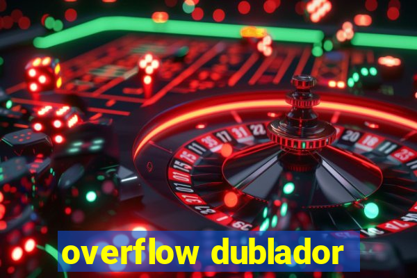 overflow dublador