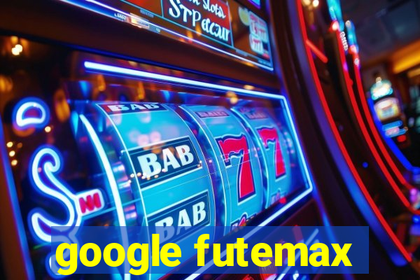 google futemax