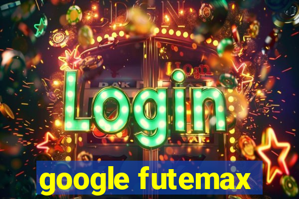 google futemax