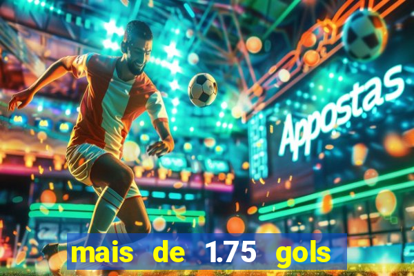 mais de 1.75 gols o que significa estrela bet