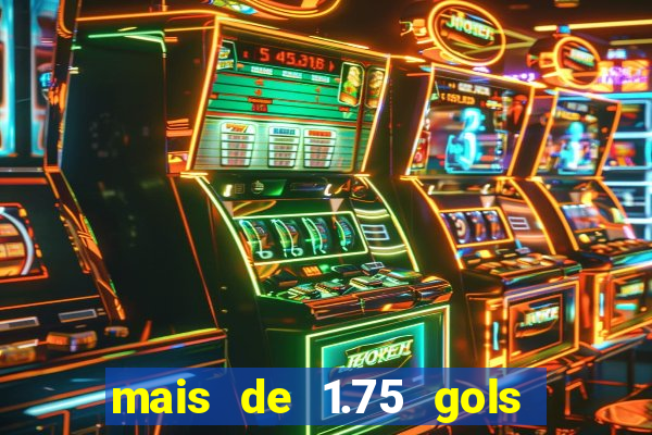 mais de 1.75 gols o que significa estrela bet