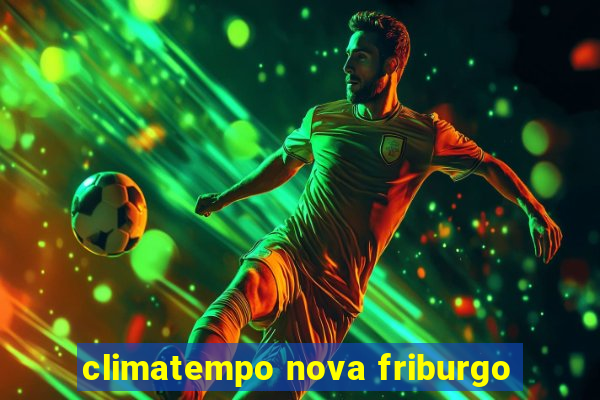 climatempo nova friburgo