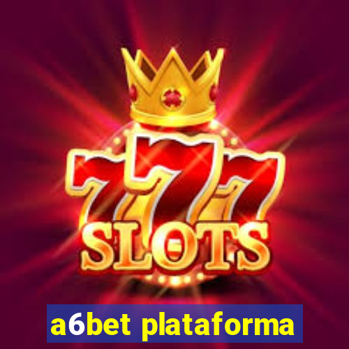 a6bet plataforma