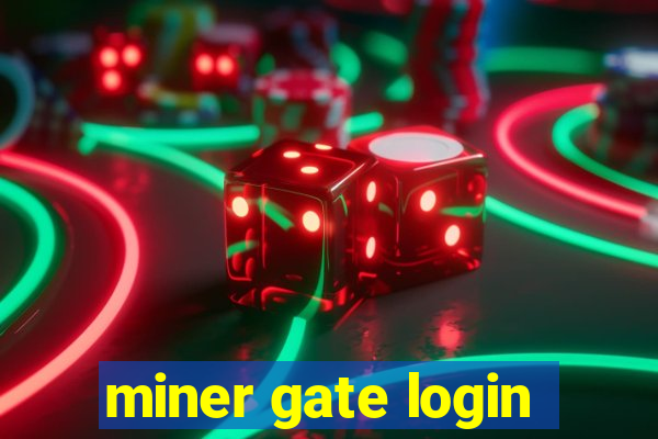 miner gate login