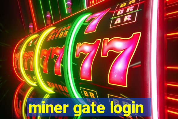 miner gate login