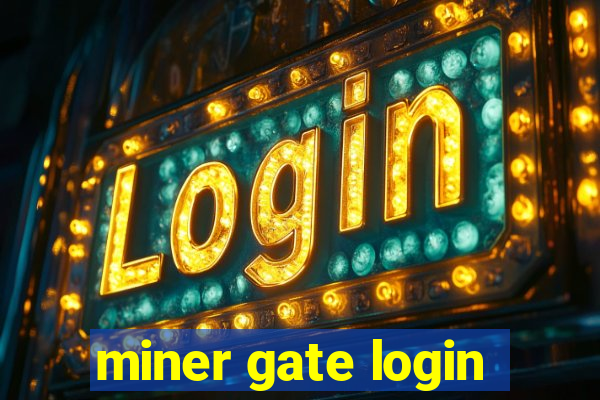 miner gate login