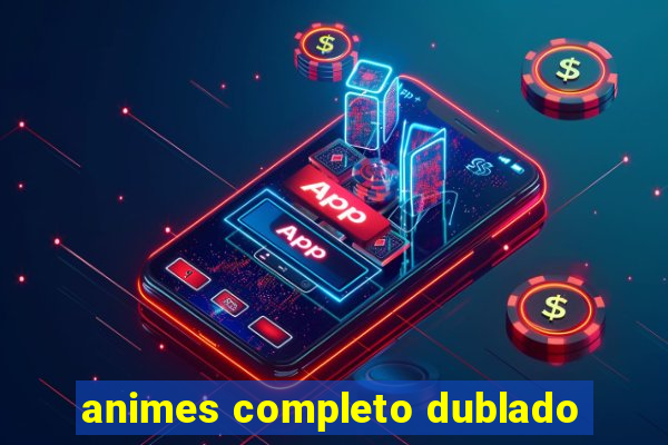 animes completo dublado