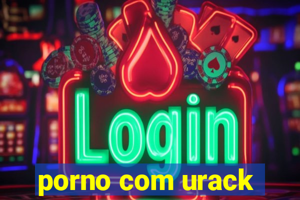 porno com urack