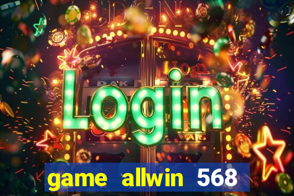 game allwin 568 com login