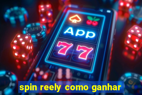 spin reely como ganhar