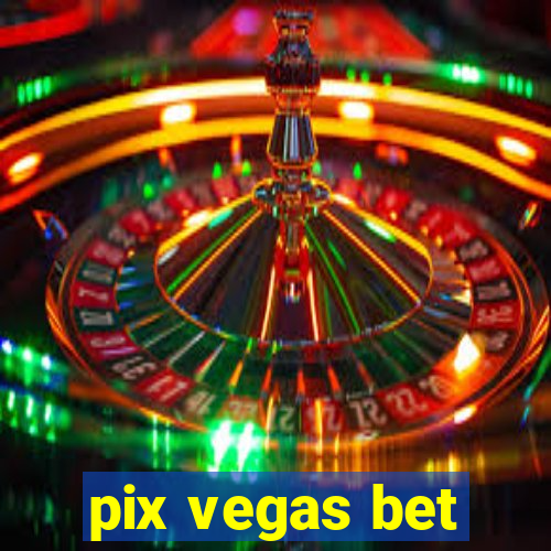 pix vegas bet