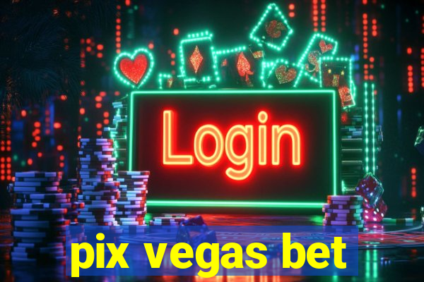 pix vegas bet