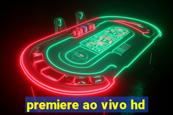 premiere ao vivo hd