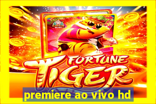 premiere ao vivo hd