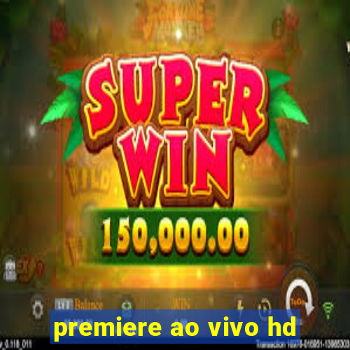 premiere ao vivo hd