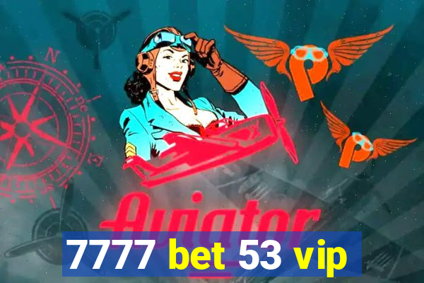 7777 bet 53 vip