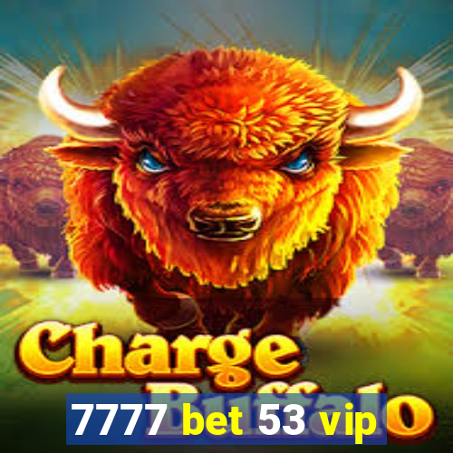 7777 bet 53 vip