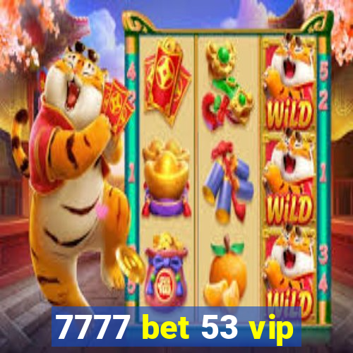 7777 bet 53 vip