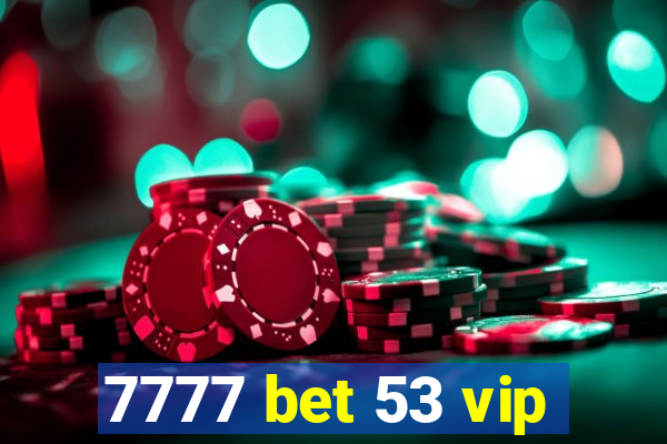 7777 bet 53 vip