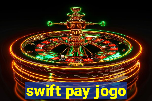 swift pay jogo