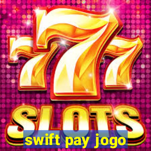 swift pay jogo