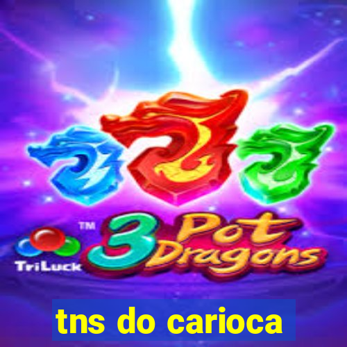 tns do carioca