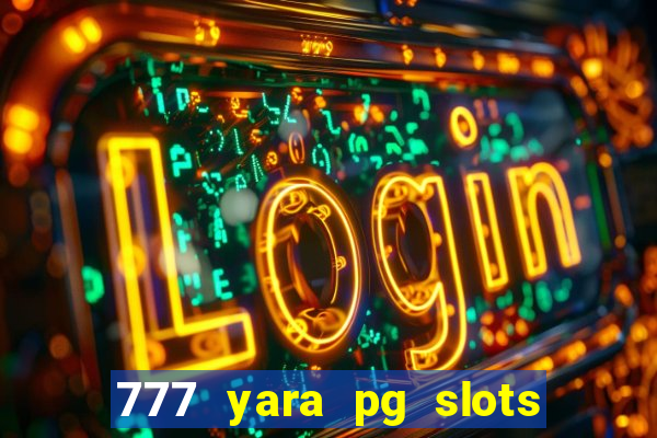 777 yara pg slots paga mesmo