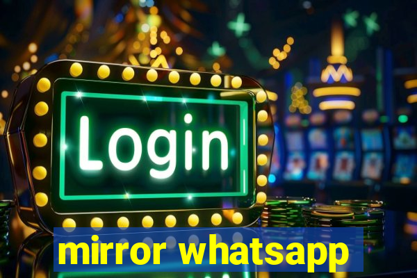 mirror whatsapp