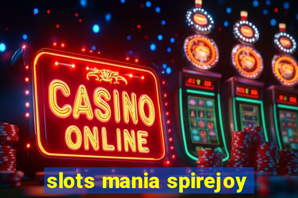 slots mania spirejoy