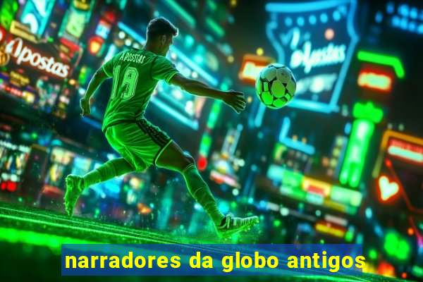 narradores da globo antigos