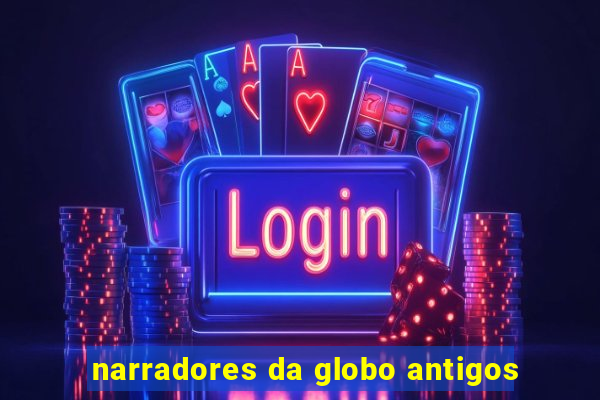 narradores da globo antigos