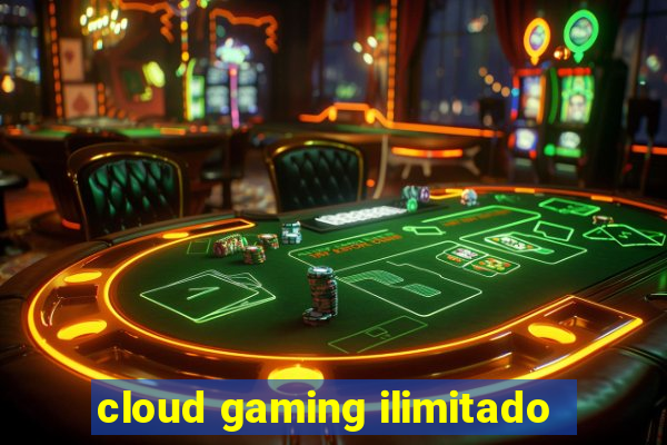 cloud gaming ilimitado