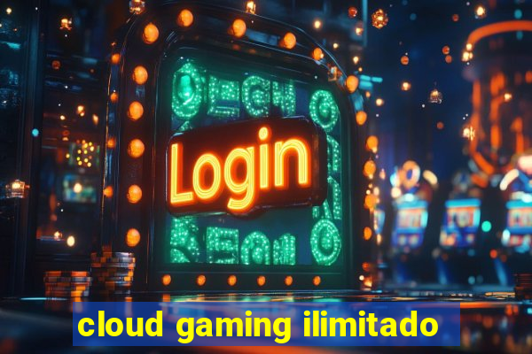 cloud gaming ilimitado