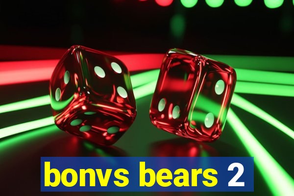 bonvs bears 2