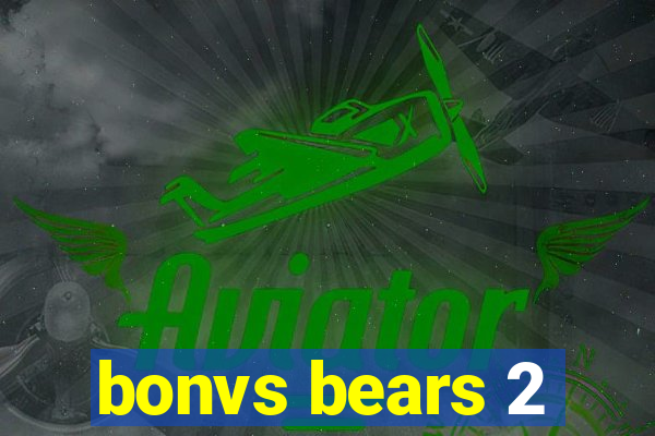 bonvs bears 2