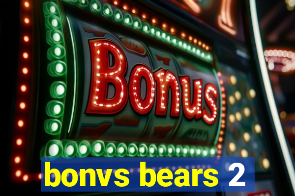 bonvs bears 2