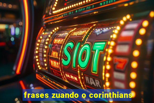 frases zuando o corinthians