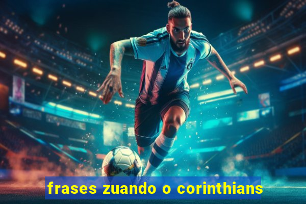 frases zuando o corinthians